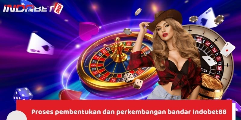 Indobet88 - Beragam Permainan, Hadiah Besar, Keamanan Tinggi 2 Proses pembentukan dan perkembangan bandar Indobet88
